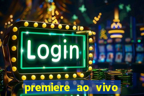 premiere ao vivo hoje gratis